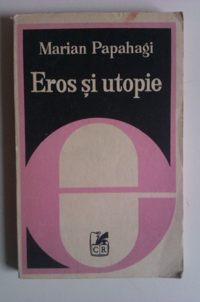 Marian Papahagi - Eros si utopie