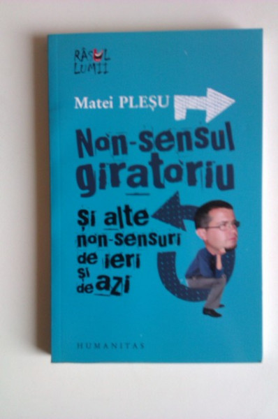 Matei Plesu - Non-sensul giratoriu si alte non-sensuri de ieri si de azi