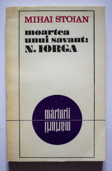 Mihai Stoian - Moartea unui savant: N. Iorga
