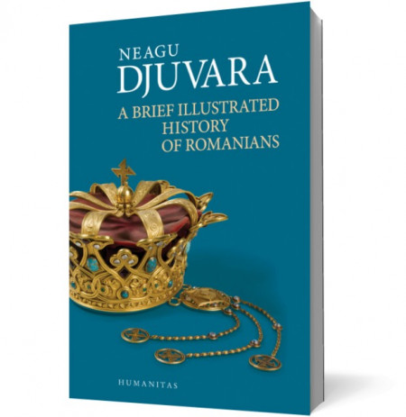 Neagu Djuvara - A Brief Illustrated History of Romanians (editie in limba engleza, cu autograf)