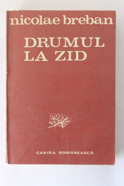 Nicolae Breban - Drumul la zid