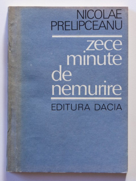Nicolae Prelipceanu - Zece minute de nemurire
