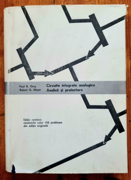 Paul R. Gray, Robert G. Meyer - Circuite integrate analogice. Analiza si proiectare (editie hardcover)