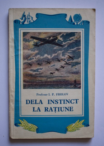 Prof. I. P. Frolov - Dela instinct la ratiune (scurta privire asupra stiintei despre comportare)