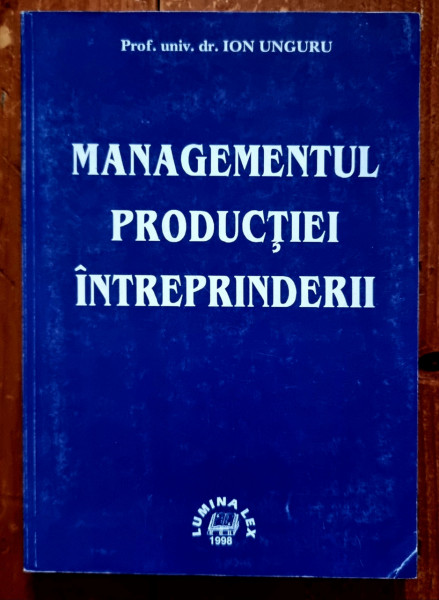 Prof. univ. dr. Ion Unguru - Managementul productiei intreprinderii