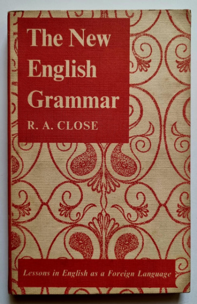 R. A. Close - The New English Grammar. Lessons in English as a Foreign Language