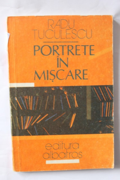 Radu Tuculescu - Portrete in miscare