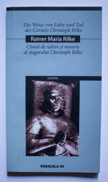 Rainer Maria Rilke - Cantul de iubire si moarte al stegarului Christoph Rilke / Die Weise von Liebe und Tod des Cornets Christoph Rilke (editie bilingva, romano-germana)