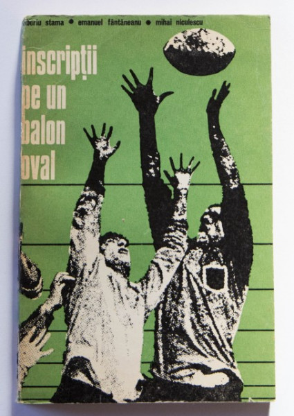 Tiberiu Stama, Emanuel Fantaneanu, Mihai Niculescu - Inscriptii pe un balon oval