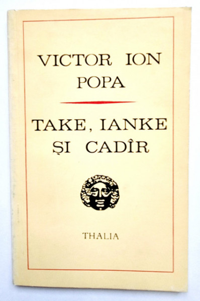 Victor Ion Popa - Take, Ianke si Cadir (comedie in trei acte)