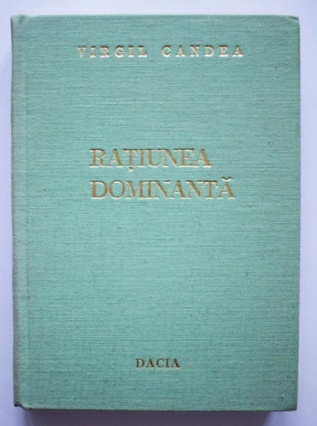 Virgil Candea - Ratiunea dominanta. Contibutii la istoria umanismului romanesc (editie hardcover)