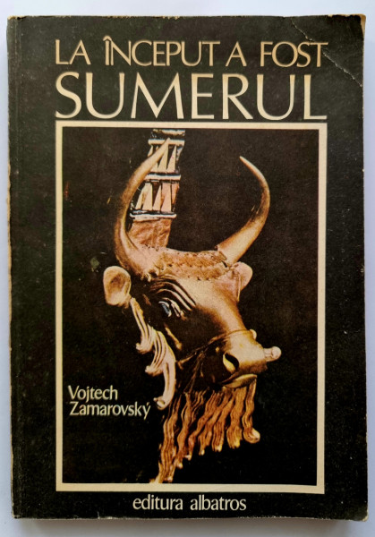 Vojtech Zamarovsky - La inceput a fost Sumerul