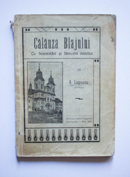 A. Lupeanu - Calauza Blajului. Cu insemnari si lamuriri istorice (editie interbelica)