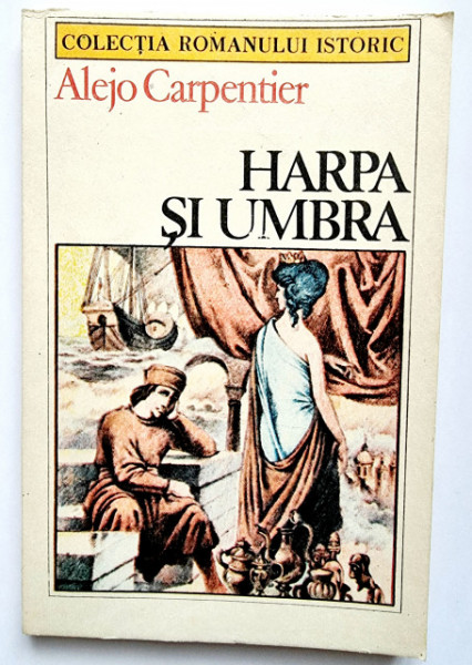 Alejo Carpentier - Harpa si umbra