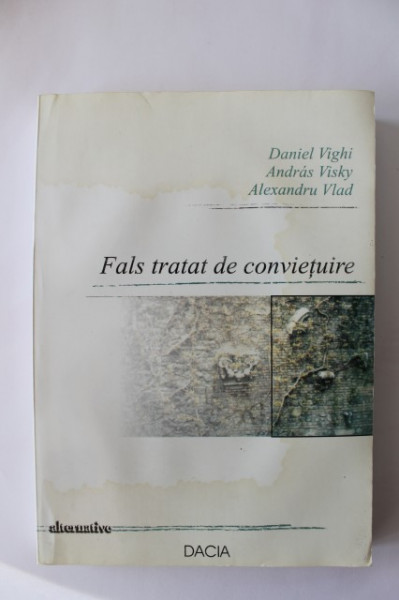 Alexandru Vlad, Daniel Vighi, Andras Visky - Fals tratat de convietuire (cu autograful lui Alexandru Vlad)