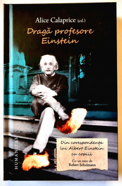 Alice Calaprice - Draga profesore Eistein. Din corespondenta lui Albert Einstein cu copiii (editie hardcover)