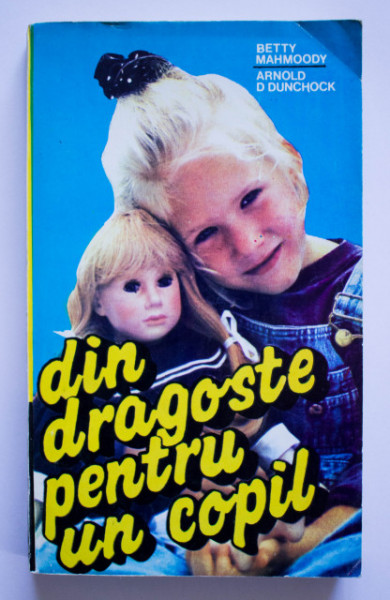 Betty Mahmoody, Arnold D. Dunchock - Din dragoste pentru un copil