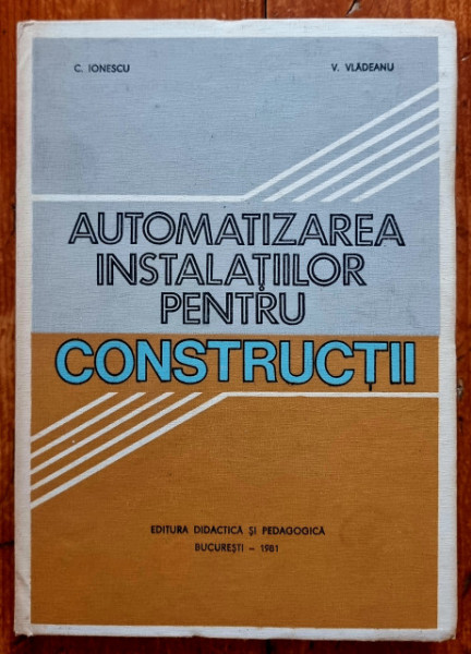 C. Ionescu, V. Vladeanu - Automatizarea instalatiilor pentru constructii (editie hardcover)