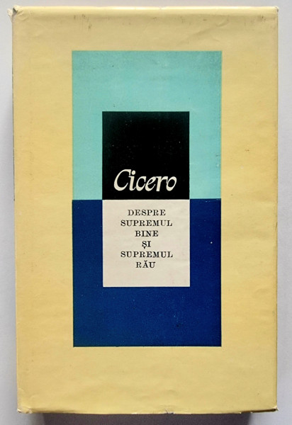 Cicero - Despre supremul bine si supremul rau (editie hardcover)