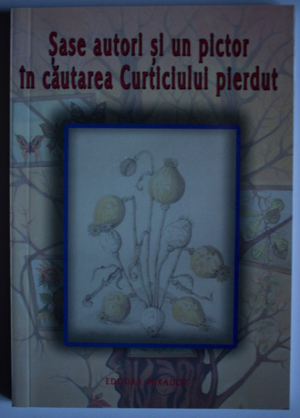 Colectiv autori - Sase autori si si un pictor in cautarea Curticiului pierdut (cu autografele lui Gheorghe Mocuta si Andrei Mocuta)