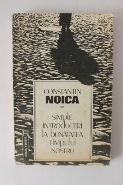 Constantin Noica - Simple introduceri la bunatatea timpului nostru