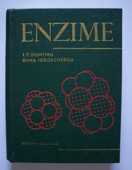 Dr. doc. Ioan F. Dumitru, Dr. Dana Iordachescu - Enzime. Structura si mecanisme de actiune (editie hardcover)