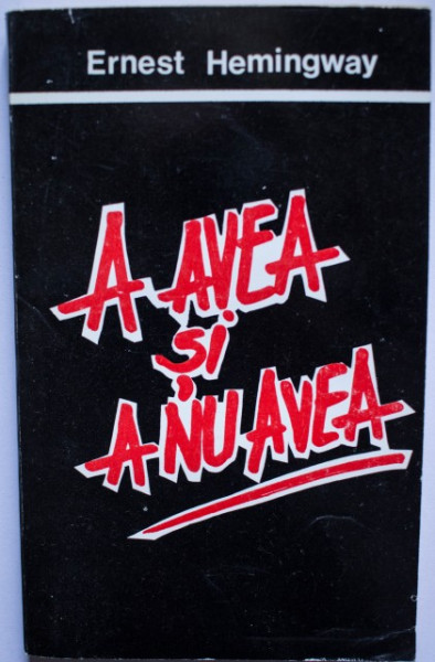 Ernest Hemingway - A avea si a nu avea
