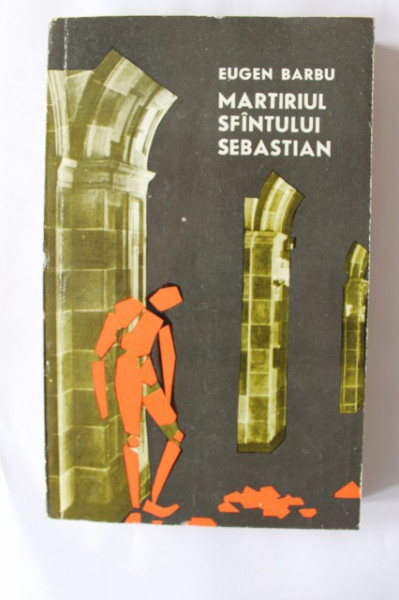Eugen Barbu - Martiriul Sfantului Sebastian (editie hardcover)