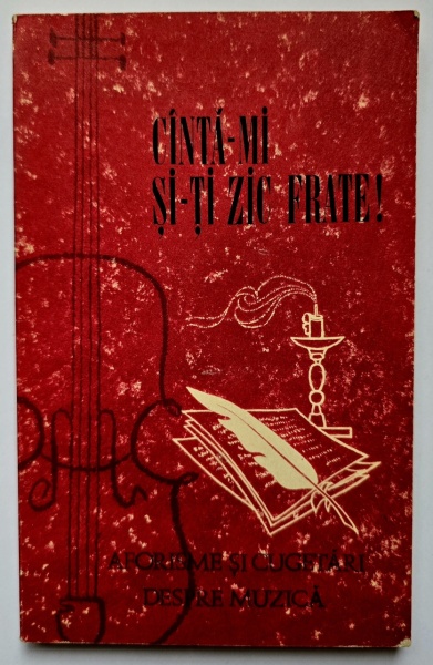 Ladislau Furedi - Canta-mi si-ti zic frate! Aforisme si cugetari despre muzica