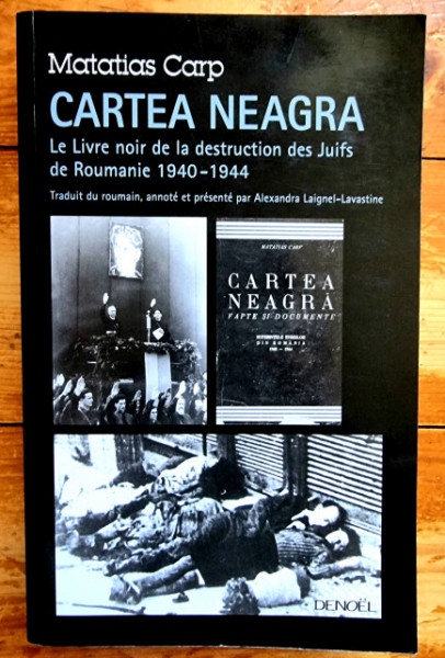 Matatias Carp - Cartea Neagra. Le Livre noir de la destruction des Juifs de Roumanie (1940-1944)