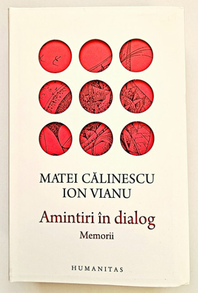 Matei Calinescu, Ion Vianu - Amintiri in dialog. Memorii (editie hardcover)
