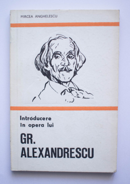 Mircea Anghelescu - Introducere in opera lui Gr. Alexandrescu