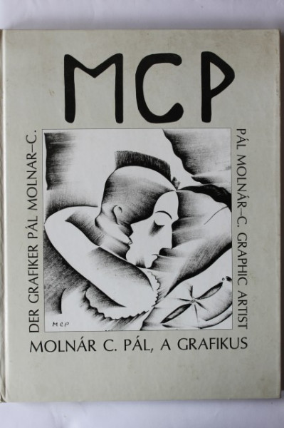 Molnar C. Pal - A grafikus (editie hardcover, trilingva, engleza-maghiara-germana)