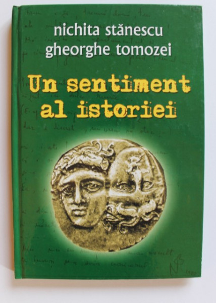 Nichita Stanescu, Gheorghe Tomozei - Un sentiment al istoriei (cu autograful lui Ion Donoiu, ingrijitorul editiei) (editie hardcover)