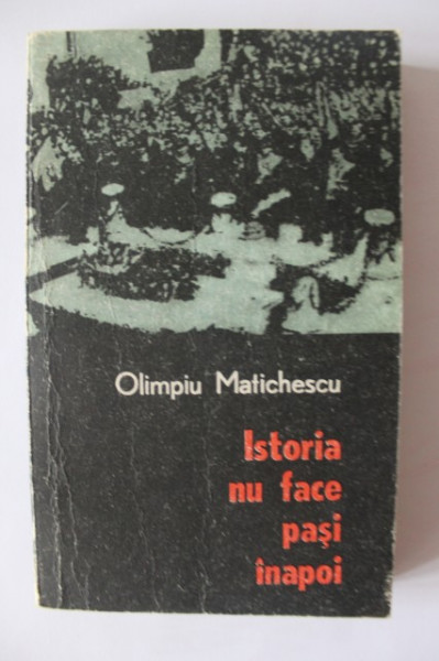 Olimpiu Matichescu - Istoria nu face pasi inapoi