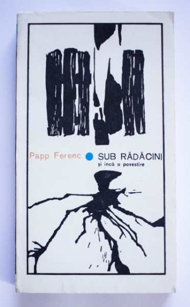 Papp Ferenc - Sub radacini si inca o povestire