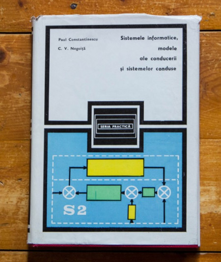 Paul Constantinescu, C.V. Negoita - Sistemele informatice, modele ale conducerii si sistemelor conduse (editie hardcover)