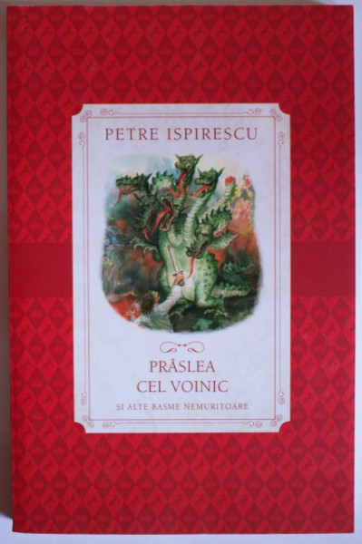 Petre Ispirescu - Praslea cel voinic si alte basme nemuritoare