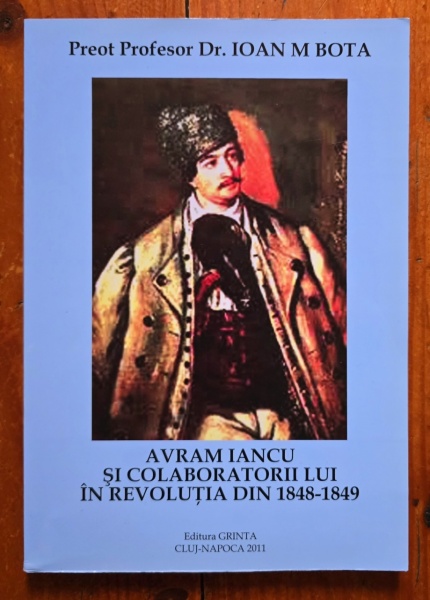 Pr. prof. univ. dr. Ioan M. Bota - Avram Iancu si colaboratorii lui in Revolutia din 1848-1849 (cu autograf)