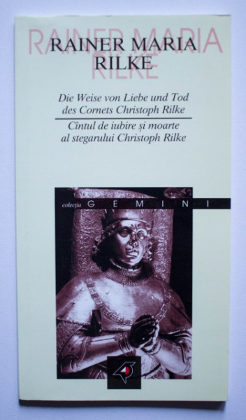 Rainer Maria Rilke - Cantul de iubire si moarte al stegarului Christoph Rilke / Die Weise von Liebe und Tod des Cornets Christoph Rilke (editie bilingva, romano-germana)