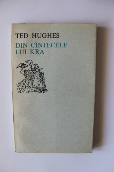Ted Hughes - Din cantecele lui Kra (editie bilingva, romano-engleza)