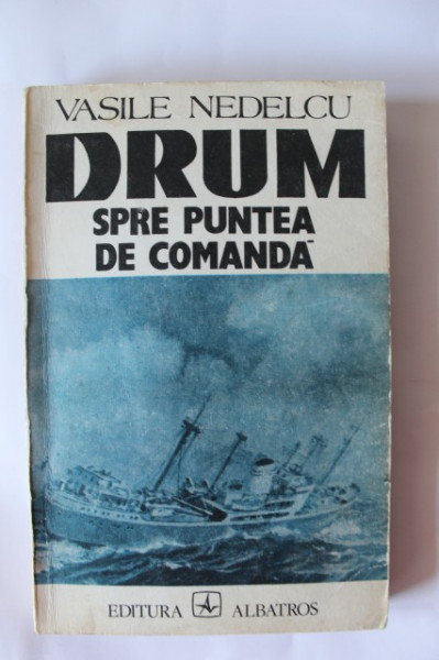 Vasile Nedelcu - Drum spre puntea de comanda