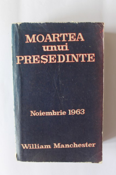 William Manchester - Moartea unui presedinte (noiembrie 1963)