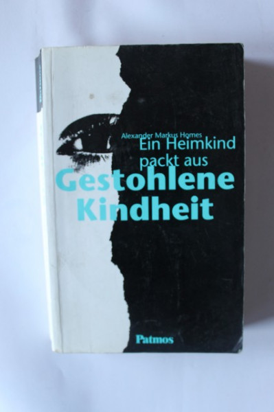 Alexander Markus Homes - Ein Heimkind packt aus Gestohlene Kindheit (editie in limba germana)