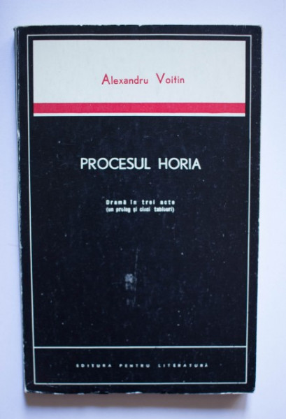 Alexandru Voitin - Procesul Horia. Drama in trei acte (un prolog si cinci tablouri)