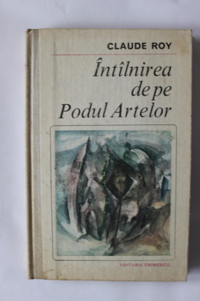 Claude Roy - Intalnirea de pe Podul Artelor (editie hardcover)