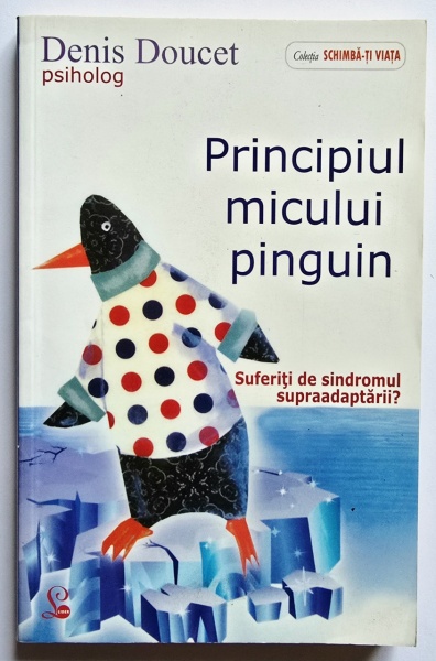Denis Doucet - Principiul micului pinguin. Suferiti de sindromul supraadaptarii?