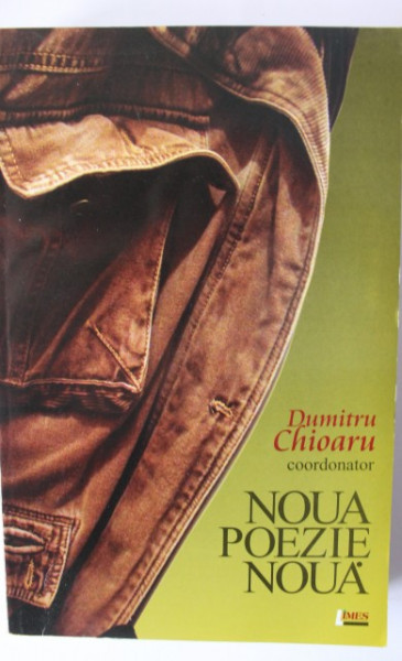 Dumitru Chioaru - Noua poezie noua. O antologie de poezie romana postmoderna