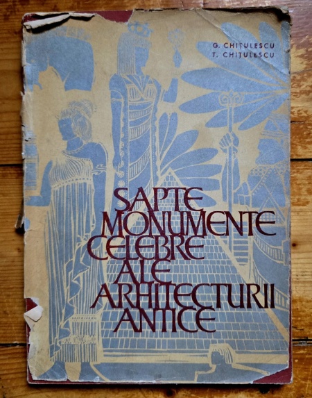 G. Chitulescu, T. Chitulescu - Sapte monumente celebre ale arhitecturii antice