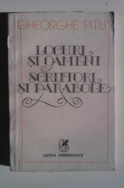 Gheorghe Pitut - Locuri si oameni. Scriitori si parabole